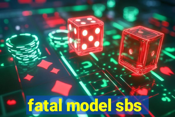 fatal model sbs